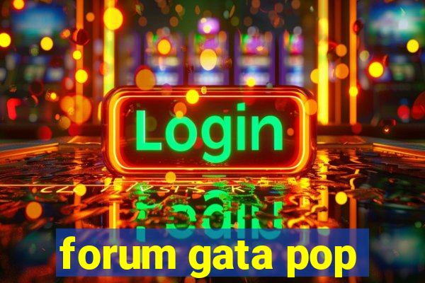 forum gata pop